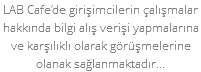 LAB Cafe’de girişimcilerin çalışmalar hakkında bilgi alış verişi yapmalarına ve karşılıklı olarak görüşmelerine olanak sağlanmaktadır...