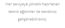 Her seviyeye yönelik hazırlanan teknik eğitimler ile kendinizi geliştirebilirsiniz. 
